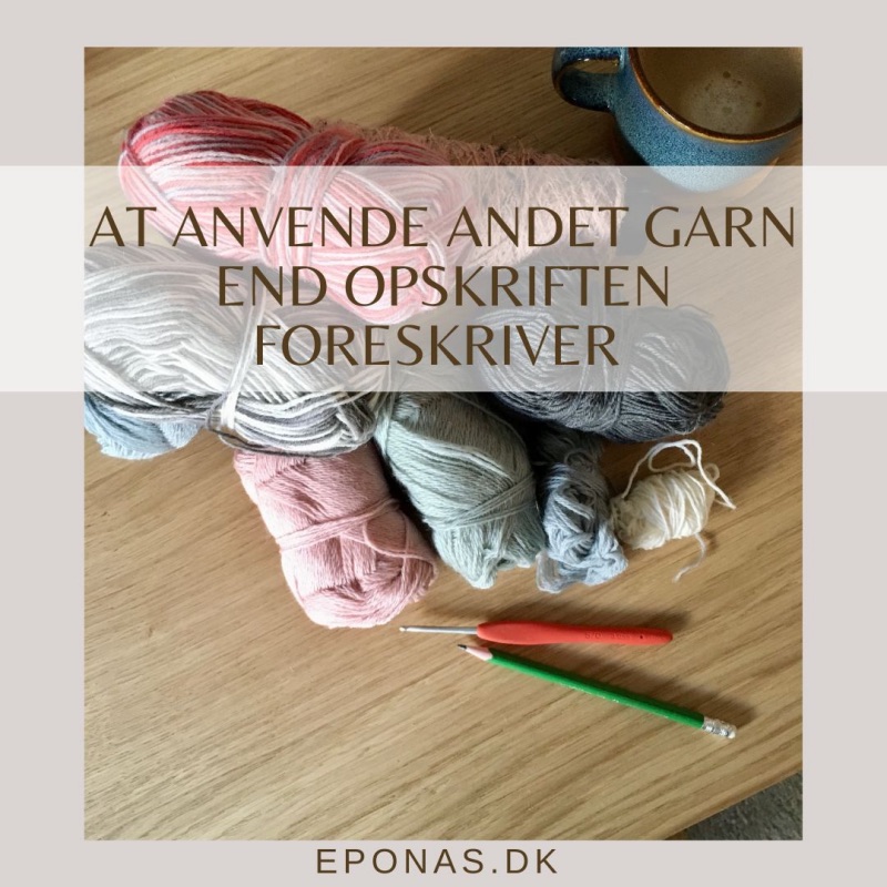 At anvende andet garn end opskriften foreskriver